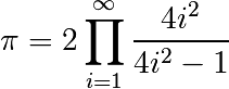 \pi = 2 \prod_{i=1}^{\infty} \frac{4i^2}{4i^2 - 1}